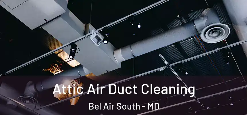  Attic Air Duct Cleaning Bel Air South - MD