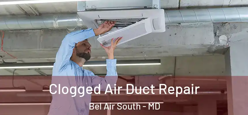  Clogged Air Duct Repair Bel Air South - MD