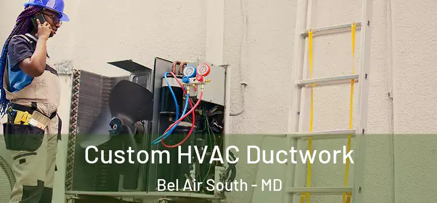  Custom HVAC Ductwork Bel Air South - MD