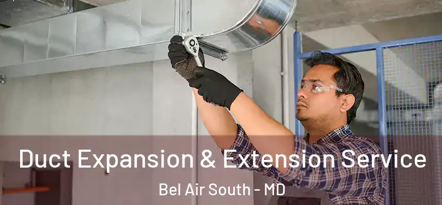  Duct Expansion & Extension Service Bel Air South - MD