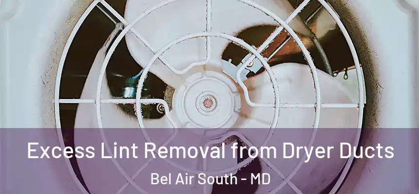  Excess Lint Removal from Dryer Ducts Bel Air South - MD