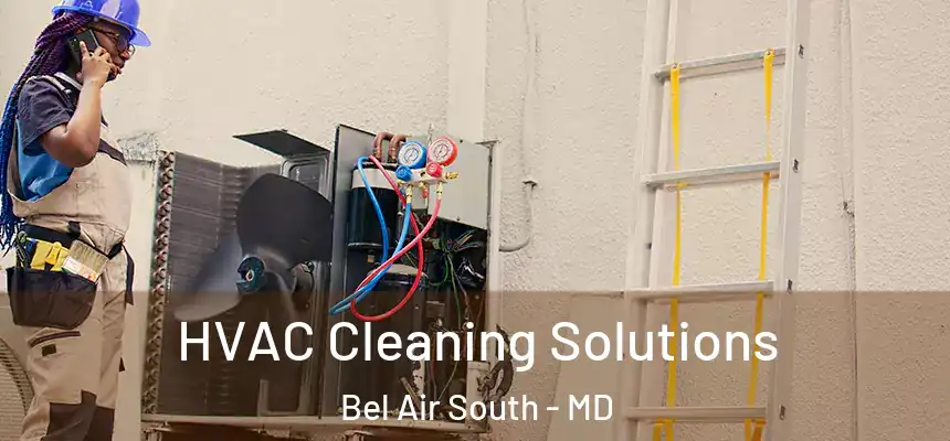  HVAC Cleaning Solutions Bel Air South - MD