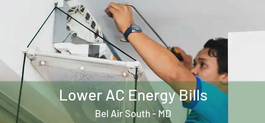  Lower AC Energy Bills Bel Air South - MD