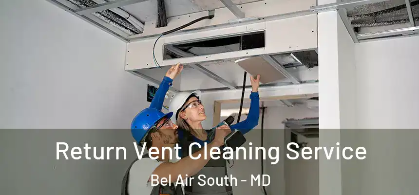  Return Vent Cleaning Service Bel Air South - MD