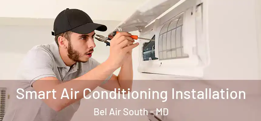  Smart Air Conditioning Installation Bel Air South - MD
