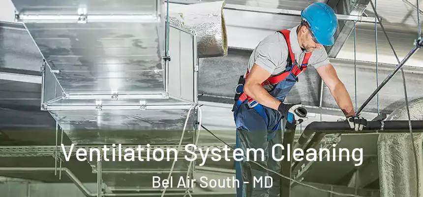  Ventilation System Cleaning Bel Air South - MD